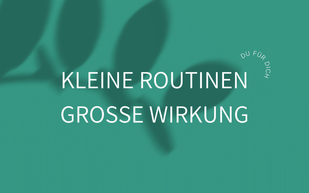 Kleine Routinen – Große Wirkung
